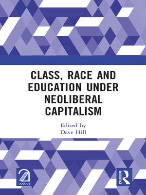 cover image of Class, Race and Education under Neoliberal Capitalism